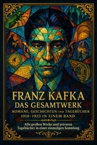 Produktbild: Franz Kafka: Das Gesamtwerk - Romane, Geschichten und die Tageb&uuml;cher 1910-1923 in einem Band