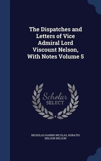 Produktbild: The Dispatches and Letters of Vice Admiral Lord Viscount Nelson, With Notes Volume 5