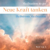 Produktbild: Neue Kraft tanken - Heilstrom Meditation