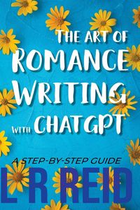 Produktbild: The Art of Romance Writing with ChatGPT | A Step-by-Step Guide