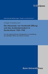 Produktbild: Die Alexander von Humboldt-Stiftung und das Ausl&auml;nderstudium in Deutschland 1925&ndash;1945