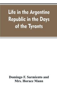Produktbild: Life in the Argentine republic in the days of the tyrants; or, Civilization and barbarism