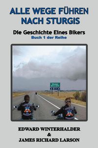 Produktbild: Alle Wege F&uuml;hren Nach Sturgis: Die Geschichte Eines Bikers (Buch 1 Der Reihe)