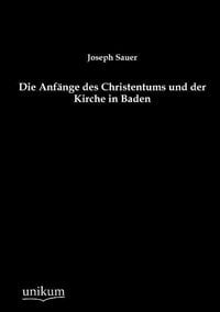 Produktbild: Sauer, J: Anf&auml;nge des Christentums und der Kirche in Baden