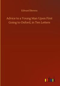 Produktbild: Advice to a Young Man Upon First Going to Oxford, in Ten Letters