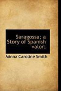Produktbild: Saragossa; A Story of Spanish Valor;