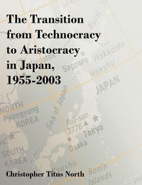 Produktbild: The Transition from Technocracy to Aristocracy in Japan, 1955-2003