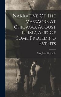 Produktbild: Narrative Of The Massacre At Chicago, August 15, 1812, And Of Some Preceding Events