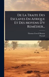 Produktbild: De La Traite Des Esclaves En Afrique Et Des Moyens D'y Rem&Atilde;(c)dier...