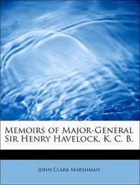 Produktbild: Marshman, J: Memoirs of Major-General Sir Henry Havelock, K.