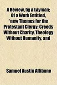 Produktbild: A Review, by a Layman; Of a Work Entitled, "New Themes for the Protestant Clergy: Creeds Without Charity, Theology Without Humanity, and