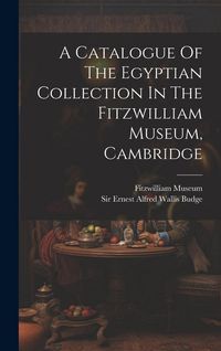 Produktbild: A Catalogue Of The Egyptian Collection In The Fitzwilliam Museum, Cambridge
