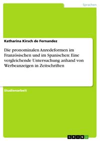 Produktbild: Die pronominalen Anredeformen im Franz&ouml;sischen und im Spanischen: Eine vergleichende Untersuchung anhand von Werbeanzeigen in Zeitschriften