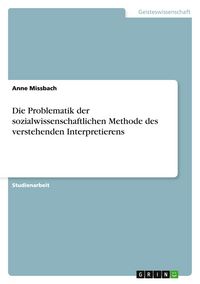 Produktbild: Die Problematik der sozialwissenschaftlichen Methode des verstehenden Interpretierens