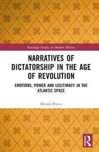 Produktbild: Prieto, M: Narratives of Dictatorship in the Age of Revoluti