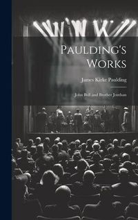 Produktbild: Paulding's Works: John Bull and Brother Jonthan