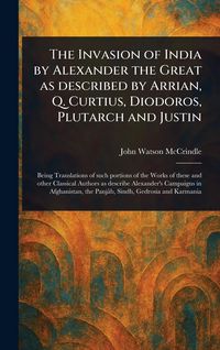 Produktbild: The Invasion of India by Alexander the Great as Described by Arrian, Q. Curtius, Diodoros, Plutarch and Justin