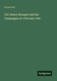 Produktbild: Col. Henry Bouquet and his Campaigns of 1763 and 1764