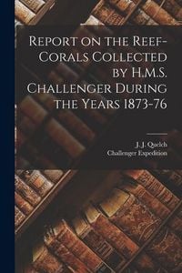 Produktbild: Report on the Reef-corals Collected by H.M.S. Challenger During the Years 1873-76