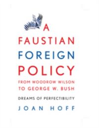 Produktbild: A Faustian Foreign Policy from Woodrow Wilson to George W. Bush
