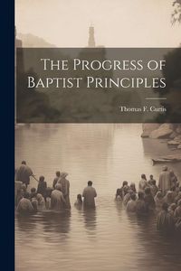 Produktbild: The Progress of Baptist Principles