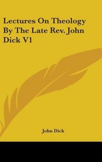 Produktbild: Dick, J: Lectures On Theology By The Late Rev. John Dick V1