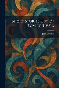 Produktbild: Short Stories Out of Soviet Russia