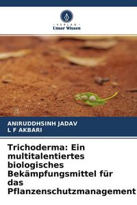 Produktbild: Trichoderma: Ein multitalentiertes biologisches Bek&auml;mpfungsmittel f&uuml;r das Pflanzenschutzmanagement