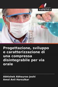 Produktbild: Progettazione, sviluppo e caratterizzazione di una compressa disintegrabile per via orale