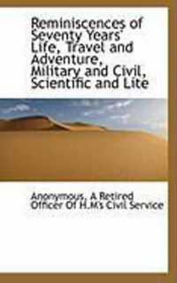Produktbild: Reminiscences of Seventy Years' Life, Travel and Adventure, Military and Civil, Scientific and Lite