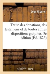 Produktbild: Trait&eacute; Des Donations, Des Testamens Et de Toutes Autres Dispositions Gratuites. 3e &Eacute;dition