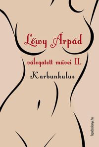 Lowy Árpád válogatott muvei II. Karbunkulus