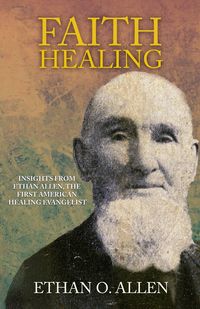 Produktbild: Faith Healing: Insights From Ethan Otis Allen, the First American Healing Evangelist