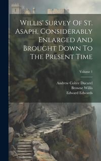 Produktbild: Willis' Survey Of St. Asaph, Considerably Enlarged And Brought Down To The Present Time; Volume 1