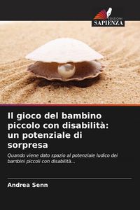 Produktbild: Il gioco del bambino piccolo con disabilit&agrave;: un potenziale di sorpresa