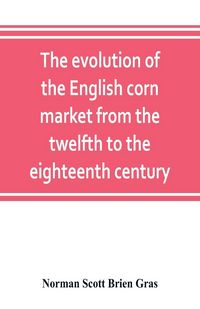 Produktbild: The evolution of the English corn market from the twelfth to the eighteenth century