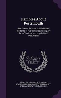 Produktbild: Rambles About Portsmouth: Sketches of Persons, Localities and Incidents of two Centuries; Principally From Tradition and Unpublished Documents