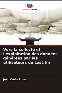 Produktbild: Vers la collecte et l'exploitation des donn&eacute;es g&eacute;n&eacute;r&eacute;es par les utilisateurs de Last.fm