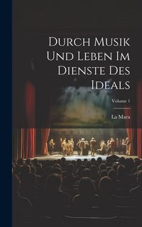 Produktbild: Durch Musik Und Leben Im Dienste Des Ideals; Volume 1