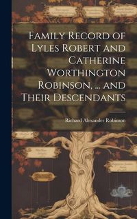 Produktbild: Family Record of Lyles Robert and Catherine Worthington Robinson, ... and Their Descendants