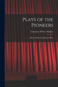 Produktbild: Plays of the Pioneers: A Book of Historical Pageant-Plays