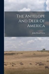 Produktbild: The Antelope And Deer Of America