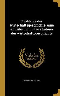 Produktbild: Probleme Der Wirtschaftsgeschichte; Eine Einf&uuml;hrung in Das Studium Der Wirtschaftsgeschichte
