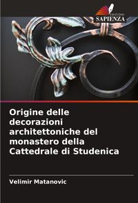 Produktbild: Origine delle decorazioni architettoniche del monastero della Cattedrale di Studenica