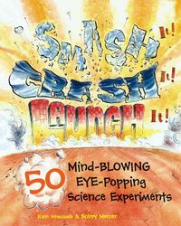 Produktbild: Smash It! Crash It! Launch It!: 50 Mind-Blowing, Eye-Popping Science Experiments