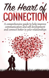 Produktbild: The Heart Of Connection: A Comprehensive guide to help improve communication and self development and connect better in your relationships