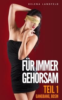Produktbild: F&uuml;r immer gehorsam (Gangbang, BDSM) Teil 1