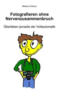 Produktbild: Fotografieren ohne Nervenzusammenbruch