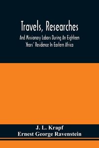 Produktbild: Travels, Researches, And Missionary Labors During An Eighteen Years' Residence In Eastern Africa