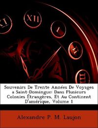 Produktbild: Laujon, A: Souvenirs De Trente Ann&eacute;es De Voyages a Saint-Dom